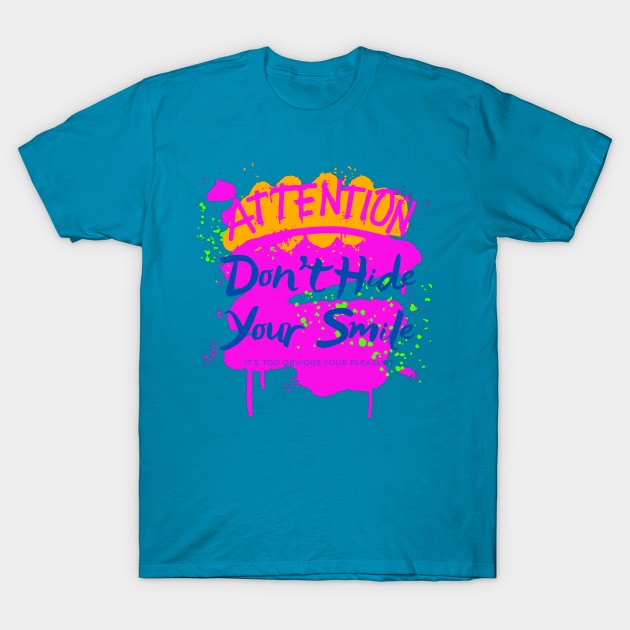 D0N'T HIDE YOUR SMILE T-Shirt by Sharing Love